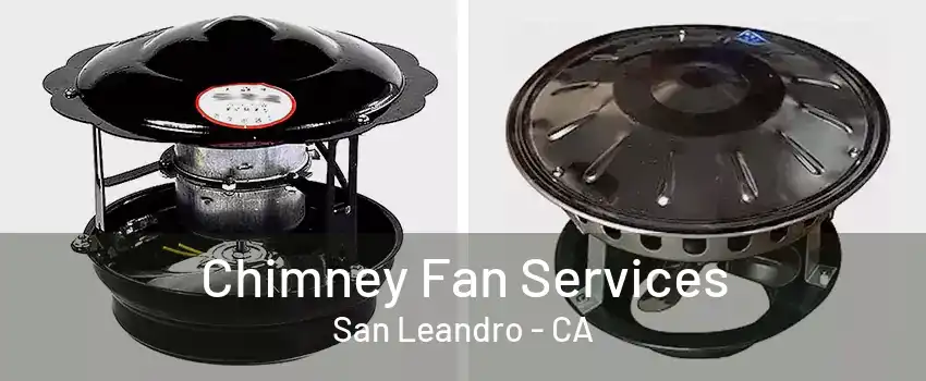 Chimney Fan Services San Leandro - CA