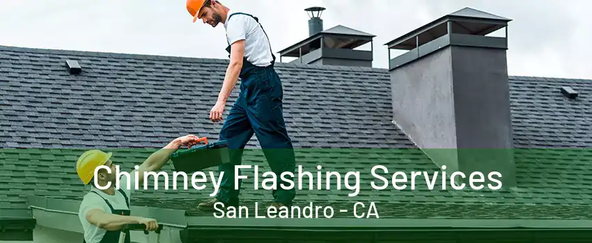 Chimney Flashing Services San Leandro - CA