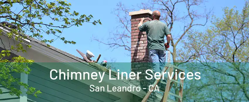 Chimney Liner Services San Leandro - CA