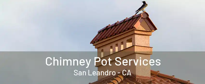 Chimney Pot Services San Leandro - CA