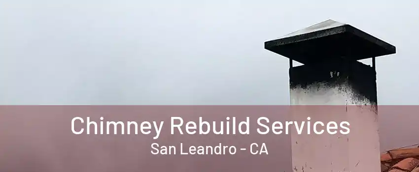 Chimney Rebuild Services San Leandro - CA