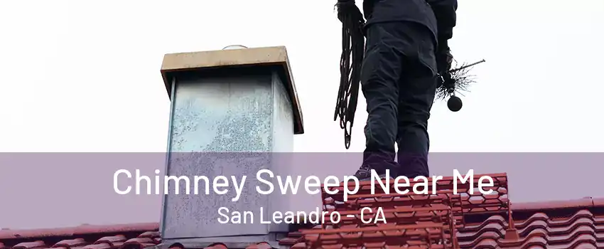 Chimney Sweep Near Me San Leandro - CA