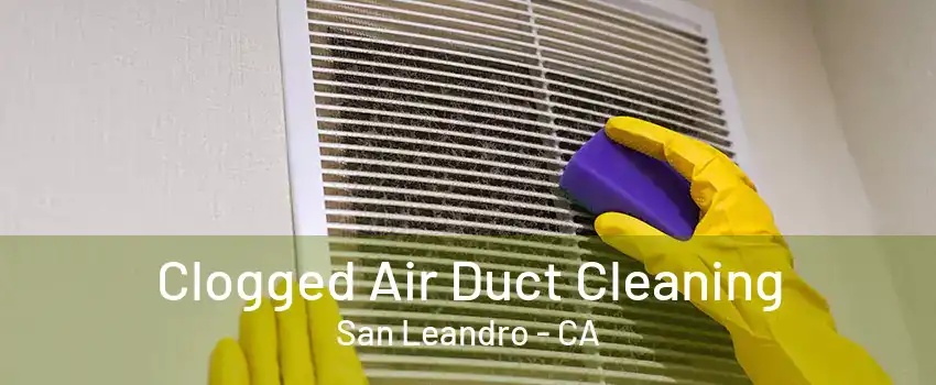 Clogged Air Duct Cleaning San Leandro - CA