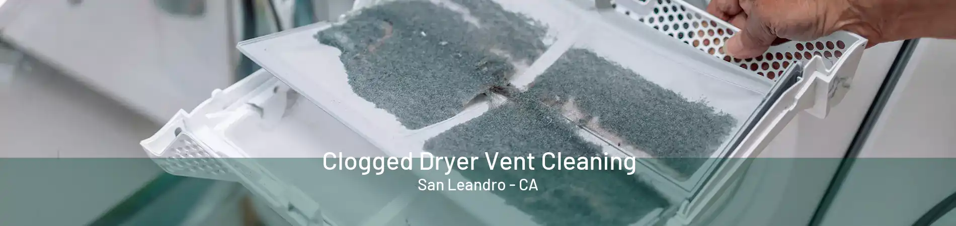 Clogged Dryer Vent Cleaning San Leandro - CA