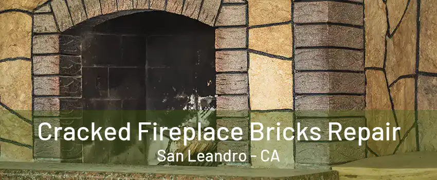 Cracked Fireplace Bricks Repair San Leandro - CA