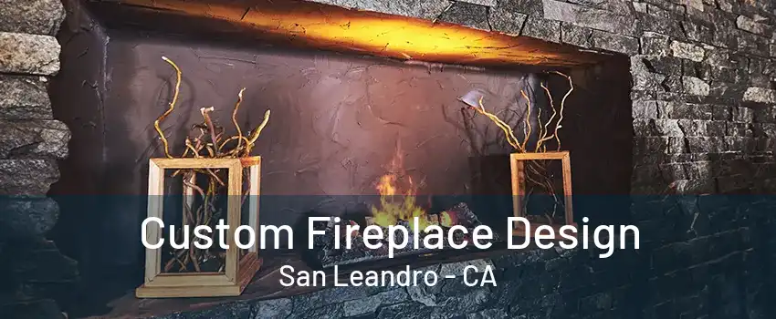 Custom Fireplace Design San Leandro - CA