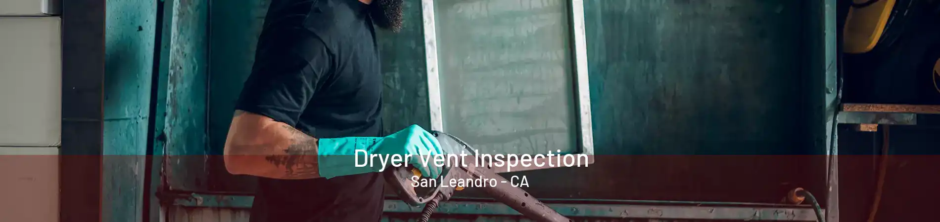 Dryer Vent Inspection San Leandro - CA