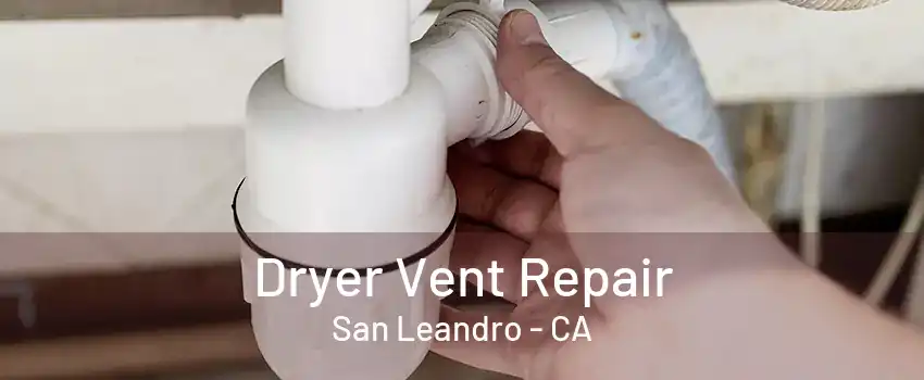 Dryer Vent Repair San Leandro - CA