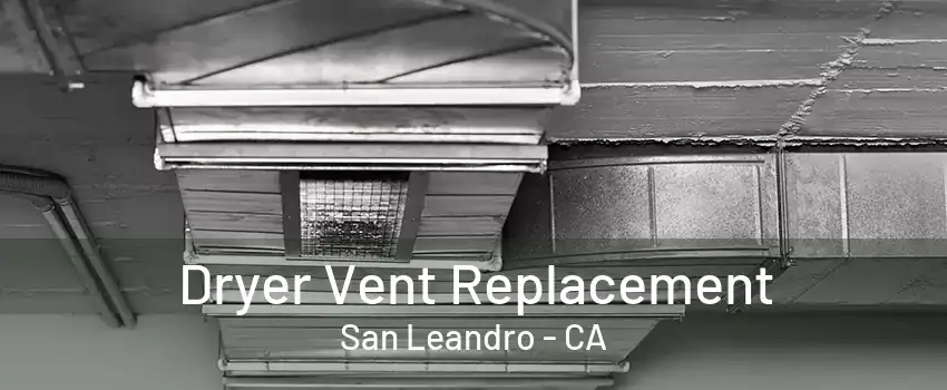 Dryer Vent Replacement San Leandro - CA