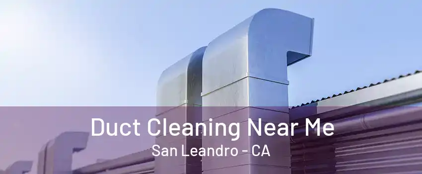 Duct Cleaning Near Me San Leandro - CA