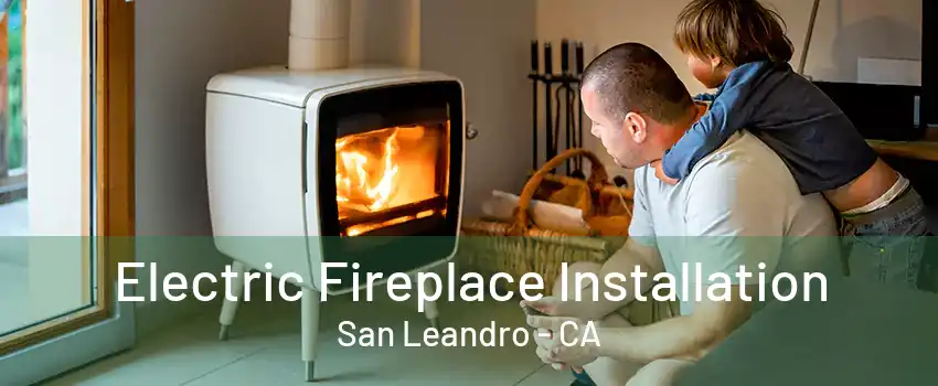 Electric Fireplace Installation San Leandro - CA