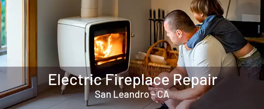 Electric Fireplace Repair San Leandro - CA