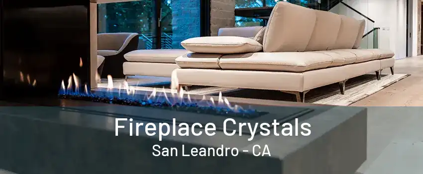 Fireplace Crystals San Leandro - CA