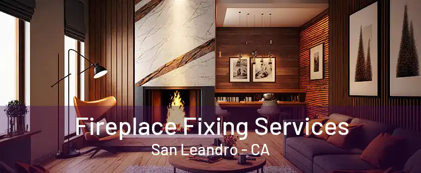 Fireplace Fixing Services San Leandro - CA