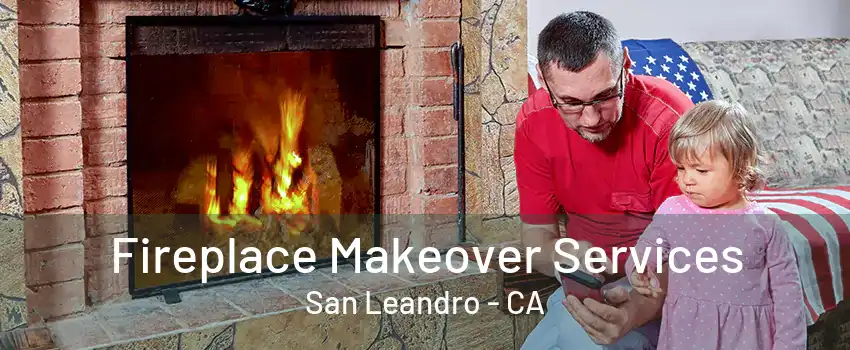 Fireplace Makeover Services San Leandro - CA