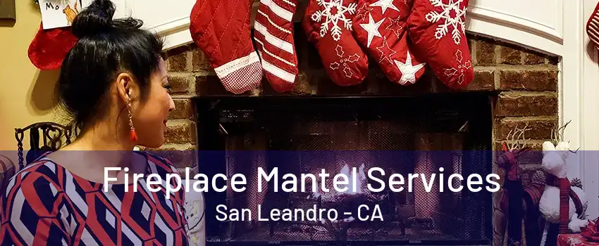 Fireplace Mantel Services San Leandro - CA