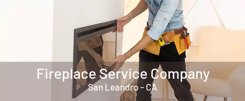 Fireplace Service Company San Leandro - CA