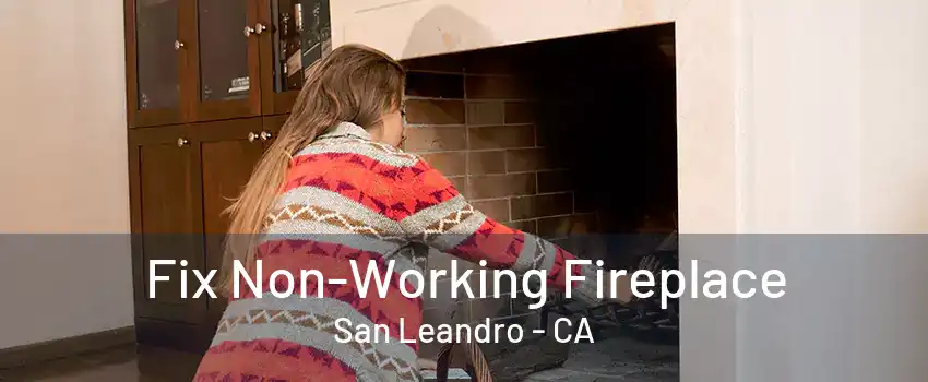 Fix Non-Working Fireplace San Leandro - CA