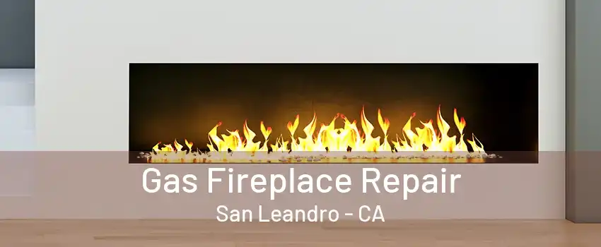 Gas Fireplace Repair San Leandro - CA