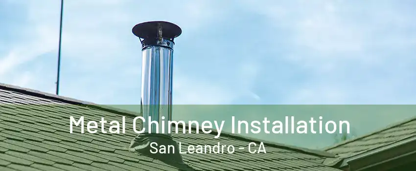 Metal Chimney Installation San Leandro - CA