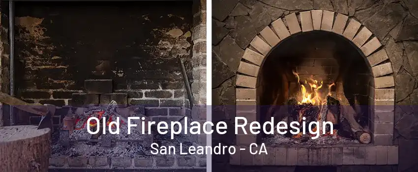 Old Fireplace Redesign San Leandro - CA