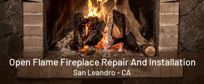 Open Flame Fireplace Repair And Installation San Leandro - CA