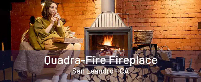 Quadra-Fire Fireplace San Leandro - CA