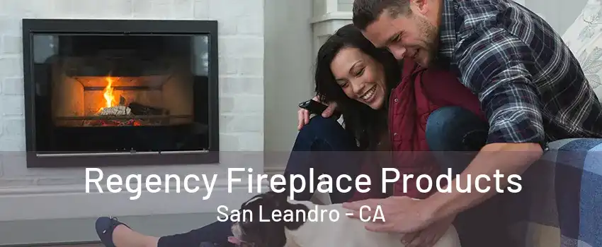 Regency Fireplace Products San Leandro - CA