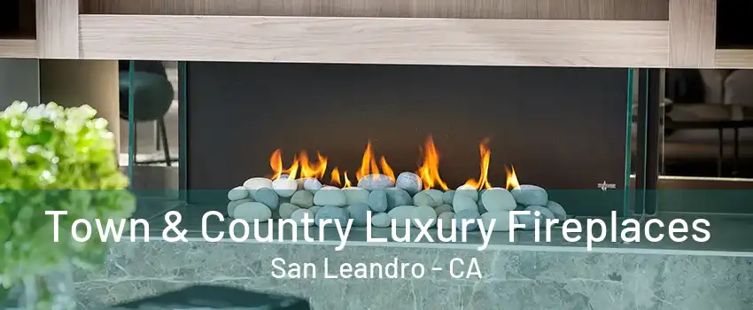 Town & Country Luxury Fireplaces San Leandro - CA