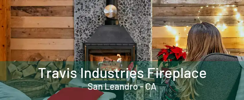 Travis Industries Fireplace San Leandro - CA