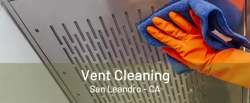 Vent Cleaning San Leandro - CA