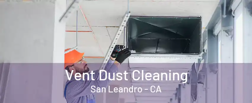 Vent Dust Cleaning San Leandro - CA