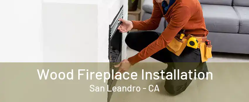 Wood Fireplace Installation San Leandro - CA