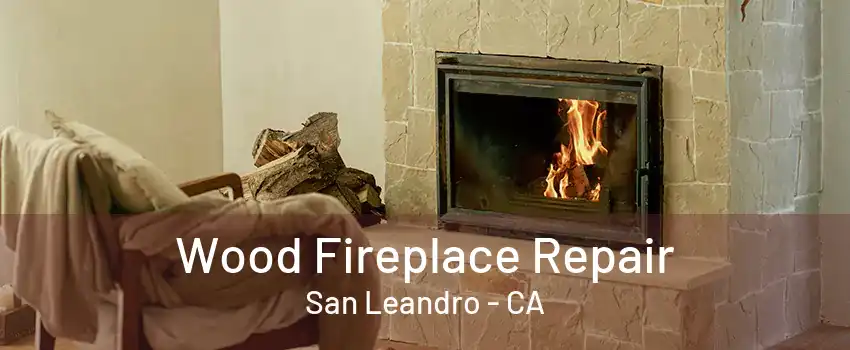 Wood Fireplace Repair San Leandro - CA