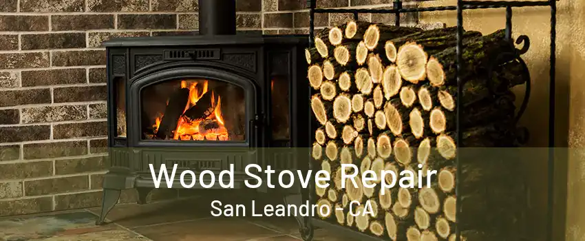 Wood Stove Repair San Leandro - CA